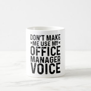 Don't Make Me Use My Office Manager Voice Coffee Mug