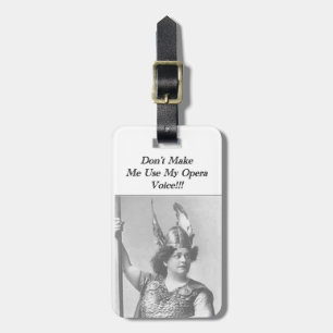 Don't Make me use my Opera voice Luggage Tag