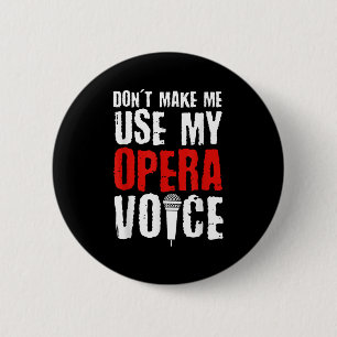 Don't Make Me Use My Opera Voice Opera Singer  2 Inch Round Button