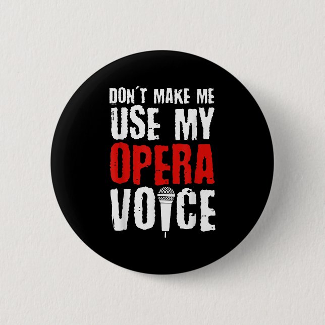 Don't Make Me Use My Opera Voice Opera Singer  2 Inch Round Button (Front)