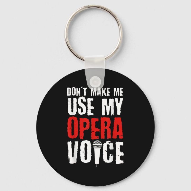 Don't Make Me Use My Opera Voice Opera Singer  Keychain (Front)