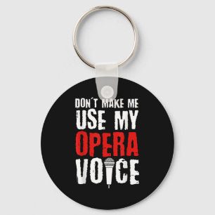Don't Make Me Use My Opera Voice Opera Singer Keychain