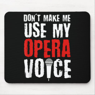 Don't Make Me Use My Opera Voice Opera Singer Mouse Pad