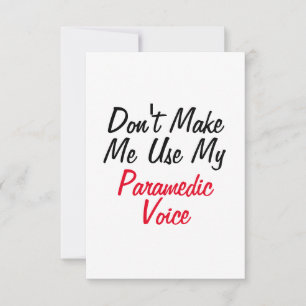 Don't Make Me Use My Paramedic Voice  Card