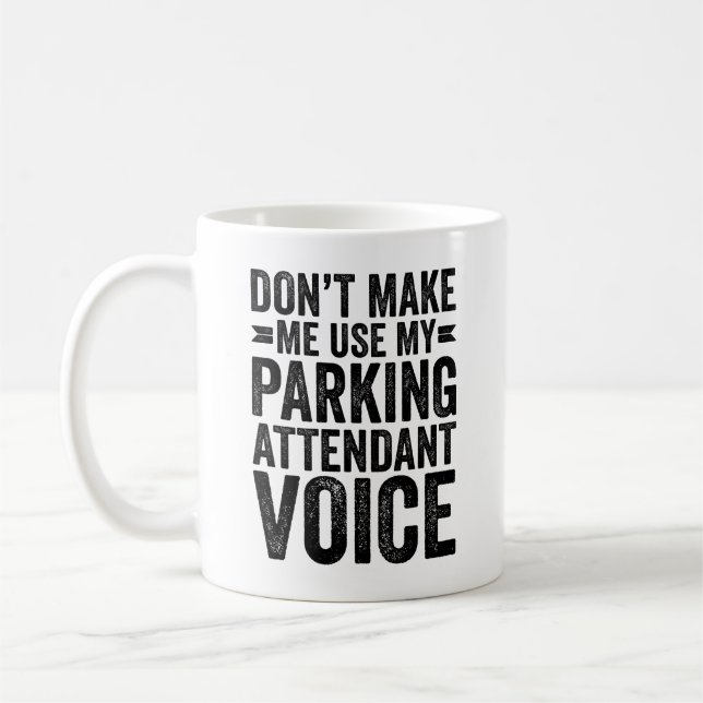 Don't Make Me Use My Parking Attendant Voice Coffee Mug (Left)
