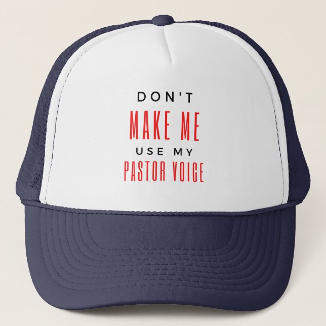 Don't Make Me Use My Pastor Voice bl Trucker Hat (Front)