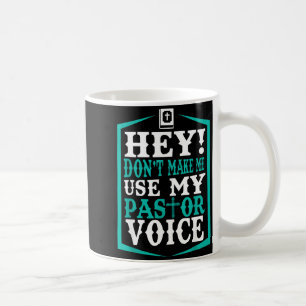 Don't Make Me Use My Pastor Voice Funny Pastor  Coffee Mug