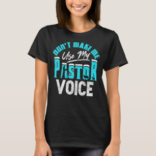 Don't Make Me Use My Pastor Voice Preacher Funny_1 T-Shirt
