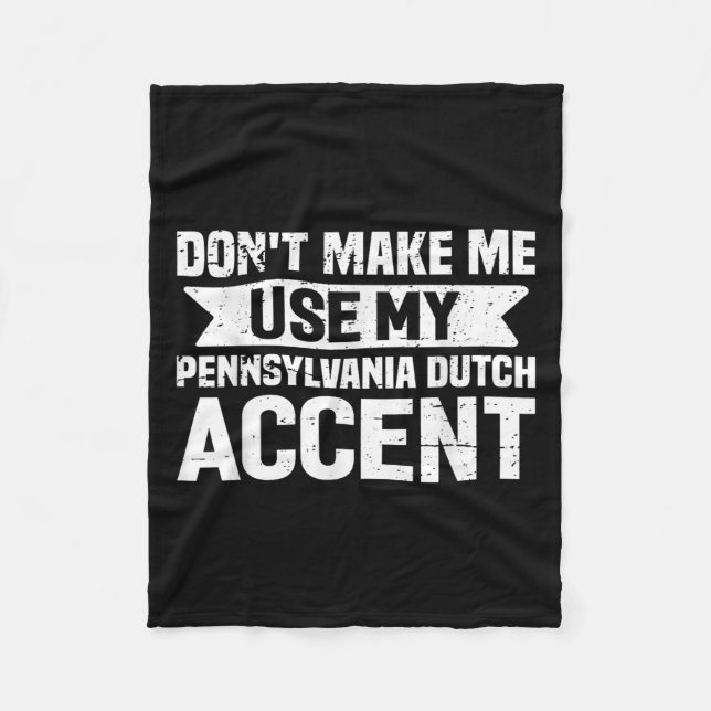 Don't Make Me Use My Pennsylvania Dutch Accent  Fleece Blanket (Front)