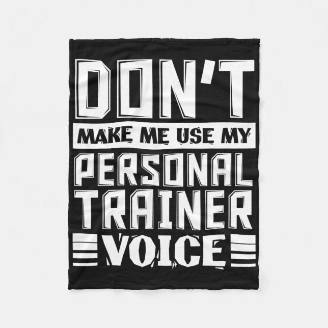 Don't Make Me Use My Personal Trainer Voice Funny  Fleece Blanket (Front)