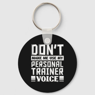 Don't Make Me Use My Personal Trainer Voice Funny Keychain