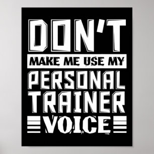 Don't Make Me Use My Personal Trainer Voice Funny Poster