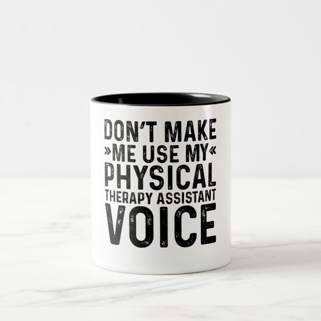 Don't Make Me Use My Physical Therapy Assis Voice Two-Tone Coffee Mug (Center)