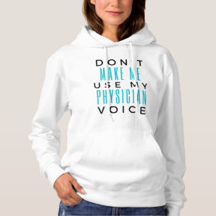 Don't Make Me Use My Physician Voice 2 Hoodie