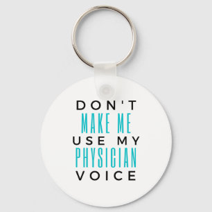 Don't Make Me Use My Physician Voice 2 Keychain