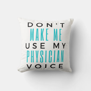 Don't Make Me Use My Physician Voice 2 Throw Pillow