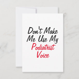 Don't Make Me Use My Podiatrist Voice  Card