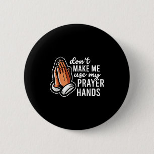 Don't Make Me Use My Prayer Hands Funny Church Pun 2 Inch Round Button