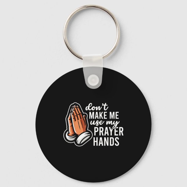 Don't Make Me Use My Prayer Hands Funny Church Pun Keychain (Front)