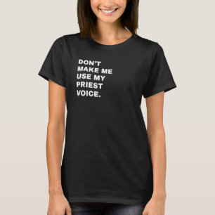 Don't Make Me Use My Priest Voice Shirt Funny Chur