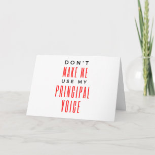 Don't Make Me Use My Principal Voice 2 Card