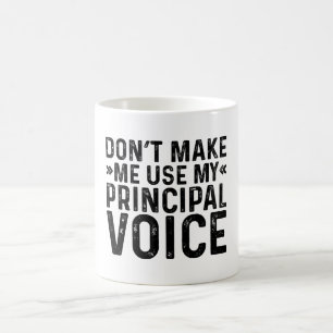 Don't Make Me Use My Principal Voice Coffee Mug