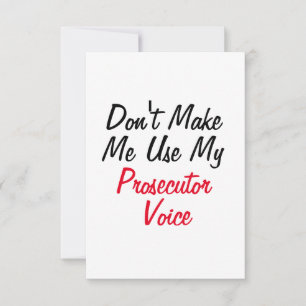 Don't Make Me Use My Prosecutor Voice Card