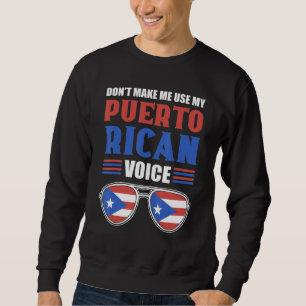 Don't Make Me Use My Puerto Rican Voice Puerto Ri Sweatshirt
