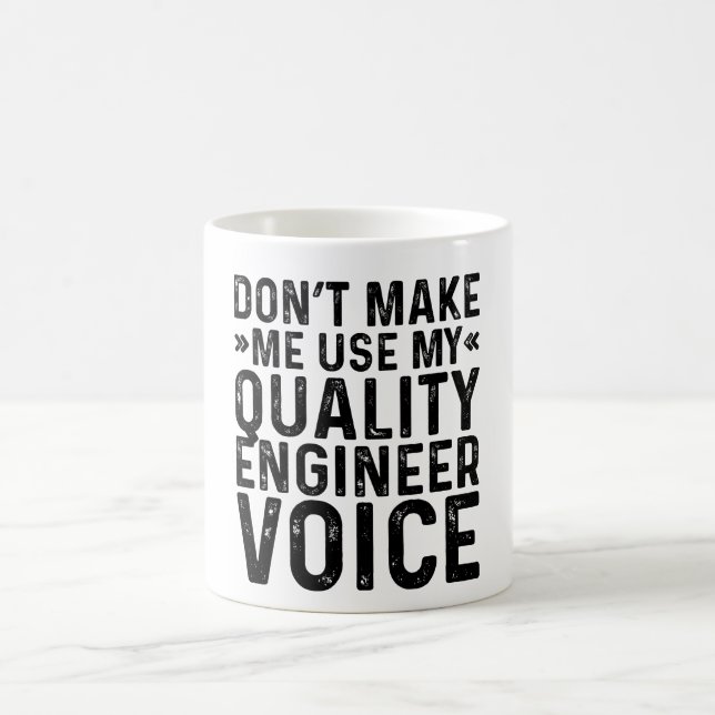 Don't Make Me Use My Quality Engineer Voice Coffee Mug (Center)