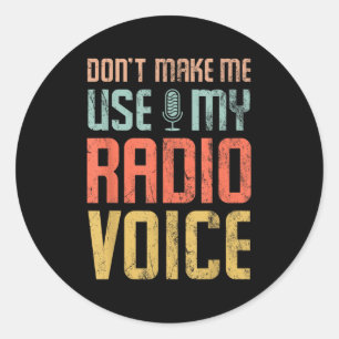Don't Make Me Use My Radio Voice Funny Quote Retro Classic Round Sticker