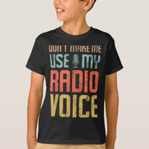 Don't Make Me Use My Radio Voice Funny Quote Retro T-Shirt