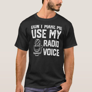 Don't Make Me Use My Radio Voice Ham Radio Enthusi T-Shirt