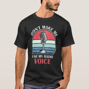 Don't Make Me Use My Radio Voice Humourous Vintage T-Shirt