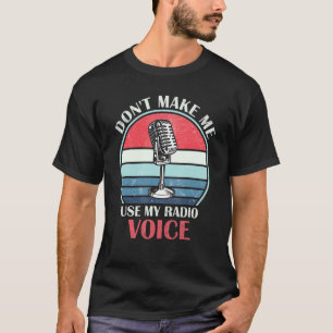 Don't Make Me Use My Radio Voice Humourous Vintage T-Shirt