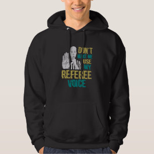Don't Make Me Use My Referee Voice Referee Hoodie