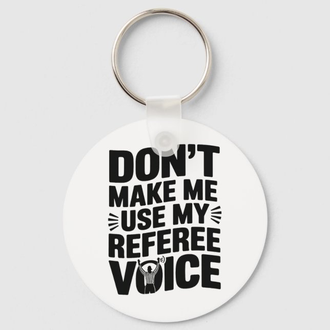 Don't Make Me Use My Referee Voice, Referee Refere Keychain (Front)