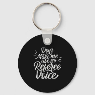 Don't Make Me Use My Referee Voice Whistles Ref  Keychain