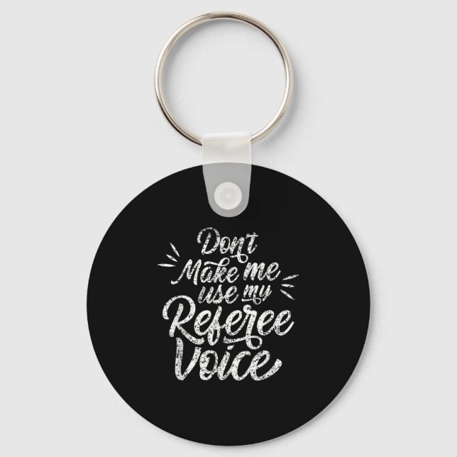 Don't Make Me Use My Referee Voice Whistles Ref  Keychain (Front)