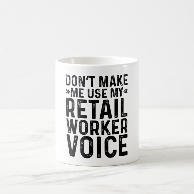Don't Make Me Use My Retail Worker Voice Coffee Mug (Center)