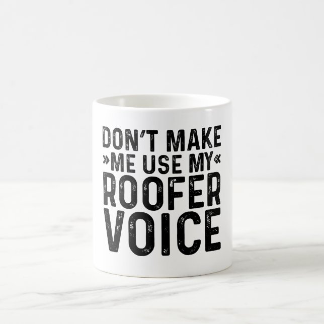 Don't Make Me Use My Roofer Voice Coffee Mug (Center)