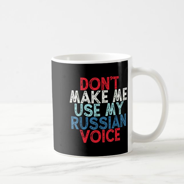 Don't Make Me Use My Russian Voice  Coffee Mug (Right)