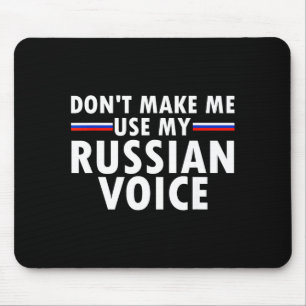 Don't Make Me Use My Russian Voice Funny Russian A Mouse Pad