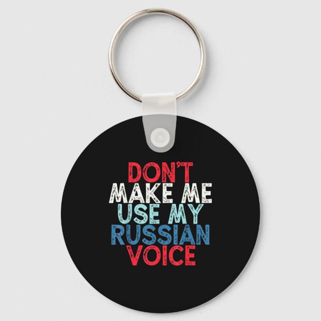 Don't Make Me Use My Russian Voice  Keychain (Front)