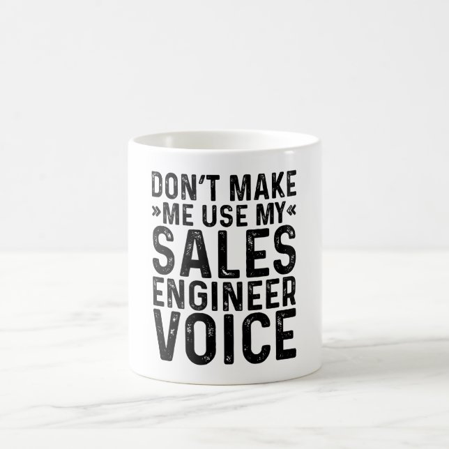 Don't Make Me Use My Sales Engineer Voice Coffee Mug (Center)