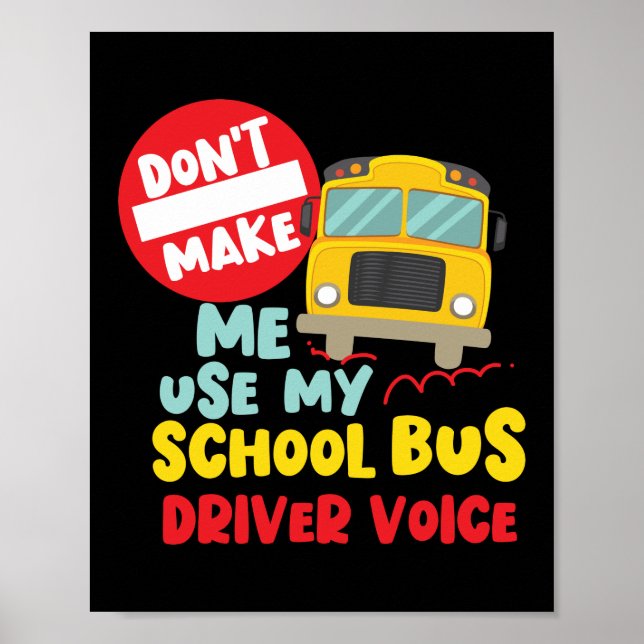 Don't Make Me Use My School Bus Driver Voice Poster (Front)