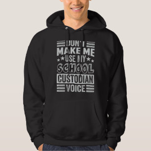 Don't Make Me Use My School Custodian Voice - Funn Hoodie