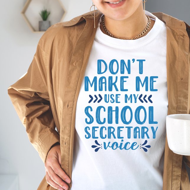 Don't Make Me Use My School Secretary Voice Tshirt (Creator Uploaded)