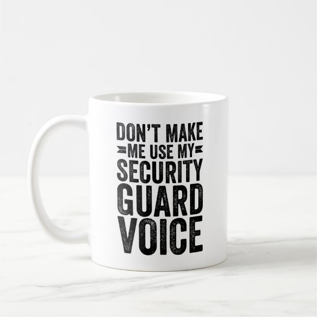 Don't Make Me Use My Security Guard Voice Coffee Mug (Left)