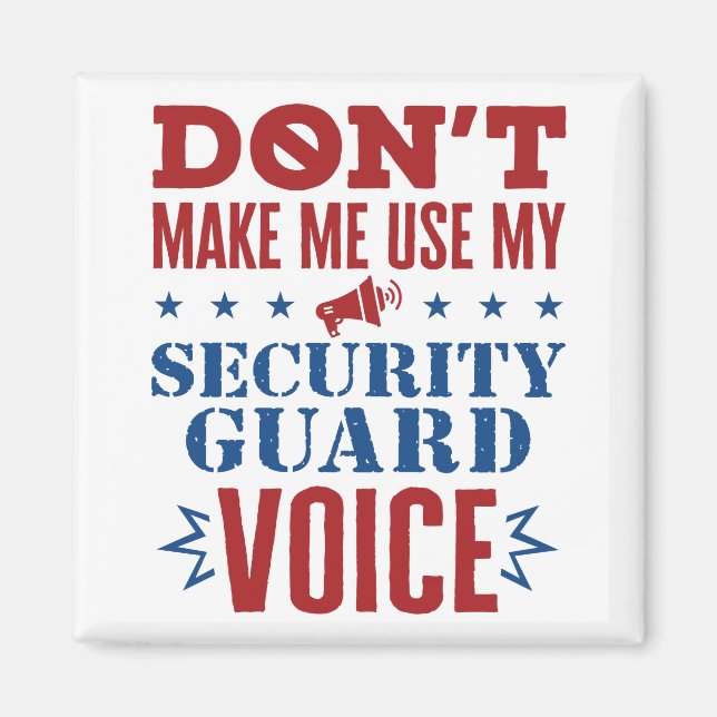 Don't Make Me Use My Security Guard Voice Magnet (Front)