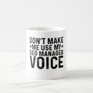 Don't Make Me Use My SEO Manager Voice Coffee Mug